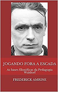 Livro Jogando fora a escada: As bases filosóficas da Pedagogia Waldorf