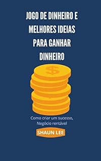 Livro JOGO DE DINHEIRO E MELHORES IDEIAS PARA GANHAR DINHEIRO: Como criar um sucesso, Negócio rentável