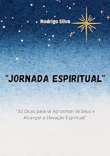 Livro "Jornada Espiritual": "30 Dicas para se Aproximar de Deus e Alcançar a Elevação Espiritual"