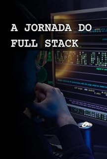 Livro A Jornada do Full Stack Developer: Do Front ao Back-End