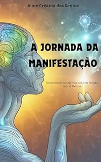 Livro A Jornada da Manifestação: Desvendando os Segredos da Lei da Atração com os Mestres