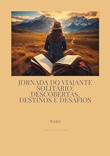 Livro JORNADA DO VIAJANTE SOLITÁRIO: DESCOBERTAS, DESTINOS E DESAFIOS