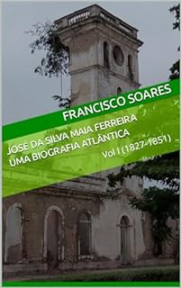 Livro José da Silva Maia Ferreira: Uma biografia atlântica: Vol. I (1827-1851)