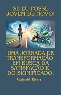 Livro "Se eu fosse jovem de novo.": "Uma Jornada de Transformação em Busca da Satisfação e do Significado"