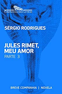 Jules Rimet, meu amor - Parte 3 (Breve Companhia)