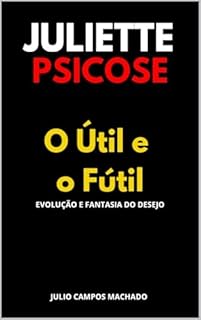 Livro Juliette Psicose : O Útil e o Fútil Evolução e Fantasia do Desejo