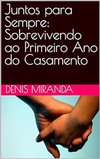 Juntos para Sempre: Sobrevivendo ao Primeiro Ano do Casamento