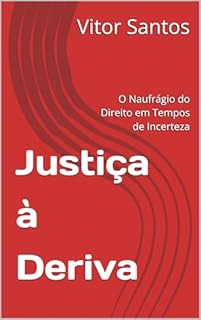 Livro Justiça à Deriva: O Naufrágio do Direito em Tempos de Incerteza