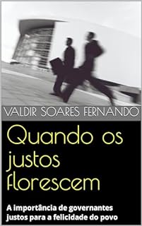 Livro Quando os justos florescem: A importância de governantes justos para a felicidade do povo