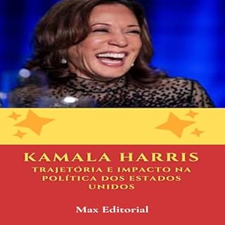 Livro Kamala Harris - Trajetória e Impacto na política dos Estados Unidos. (Aprendendo Com as Mais Brilhantes Mentes - Lições de Negócios & Vida Livro 1)