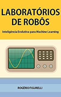 Livro Laboratórios de Robôs: Inteligência Evolutiva para Machine Learning