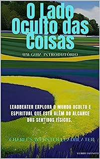 Livro O Lado Oculto das Coisas - Um Guia Introdutório - Leadbeater (Autores Espiritualistas Livro 15)