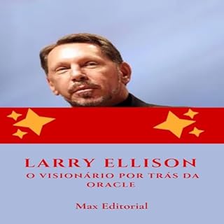 Livro Larry Ellison: O Visionário por Trás da Oracle (Aprendendo Com as Mais Brilhantes Mentes - Lições de Negócios & Vida Livro 1)