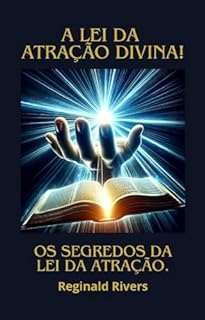 Livro "A lei da Atração Divina: Ensinamentos Secretos da Bíblia": Os segredos da lei da atração