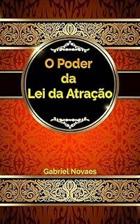 O Poder da Lei da Atração (Livros de Auto Ajuda por Gabriel Novaes)