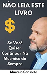 Livro NÃO LEIA ESTE LIVRO: Se Você Quiser Continuar na Mesmice de Sempre