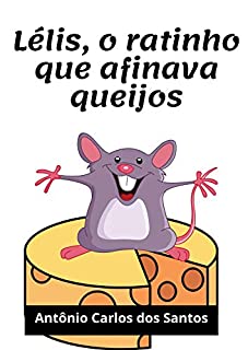 Lélis, o ratinho que afinava queijos (Coleção Cidadania para Crianças Livro 19)