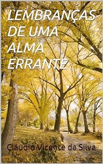 LEMBRANÇAS DE UMA ALMA ERRANTE