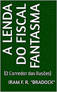 Livro a LENDa DO FISCaL FaNTaSMa: (O Corredor das Ilusões) (Série: ///A Maior Feira Ao Ar Livre Do Mundo/// Livro 8)