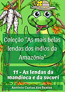 Livro As lendas da mandioca e da sucuri (Coleção As mais belas lendas dos índios da Amazônia Livro 11)