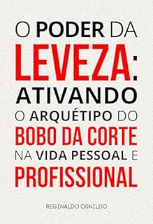 Livro O poder da leveza: ativando o arquétipo do Bobo da Corte na vida pessoal e profissional (Arquétipos no dia a dia)