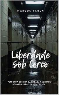 Livro Liberdade Sob Cerco.: "Em cada sombra da prisão, a verdade aguarda para ser descoberta."