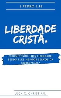 Livro Liberdade Cristã.: 2 Pedro 2.19: Prometendo-lhes liberdade, sendo eles mesmos servos da corrupção.