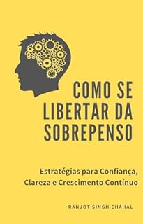 Livro Como se Libertar da Sobrepenso: Estratégias para Confiança, Clareza e Crescimento Contínuo