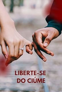 Livro Liberte-se do Ciúme: Caminhos para uma Vida Sem Insegurança e sem Ciúmes