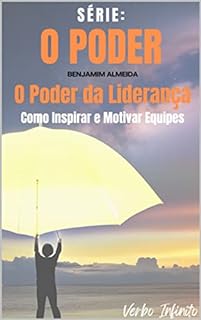 Livro O Poder da Liderança - Como Inspirar e Motivar Equipes