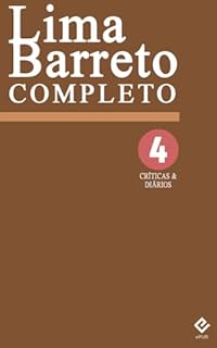 Livro Lima Barreto Completo IV: Críticas & Diários. Inclui "Diário íntimo", "Diário do hospício", "Cemitério dos vivos" e "Impressões de leitura"