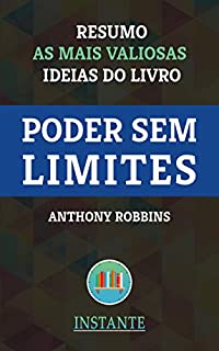 Livro Poder Sem Limites - Anthony Robbins: Resumo das ideias mais valiosas do livro de maneira prática, descomplicada e enriquecedora.