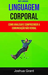 Linguagem Corporal Como Analisar E Compreender A Comunicação Não Verbal Body Language