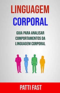 Linguagem Corporal: Guia Para Analisar Comportamentos Da Linguagem Corporal