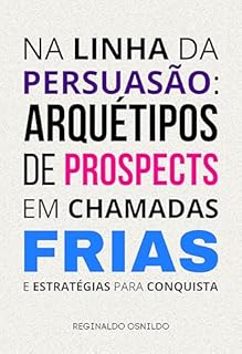 Livro Na linha da persuasão: arquétipos de prospects em chamadas frias e estratégias para conquista