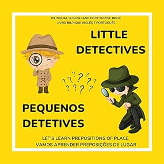 Little Detectives | Bilingual Book to Learn Prepositions of Place | English and Portuguese | ages 3-7 (3-7 anos): Pequenos Detetives | Inglês e Português| Aprender Preposições de Lugar, Cores e Mais