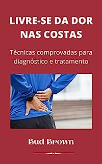 Livro LIVRE-SE DA DOR NAS COSTAS: Técnicas comprovadas para diagnóstico e tratamento