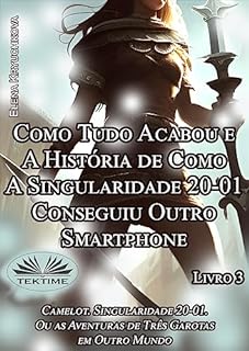 Livro Livro 3. Como Tudo Acabou e A História de Como A Singularidade 20-01 Conseguiu Outro Smartphone