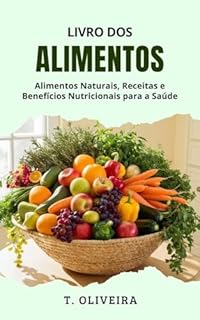 Livro Livro dos Alimentos: Alimentos Naturais, Receitas e Benefícios Nutricionais para a Saúde