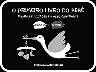 O PRIMEIRO LIVRO DO BEBÊ: FIGURAS E PADRÕES EM ALTO CONTRASTE - PRETO E BRANCO