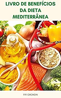 Livro Livro De Benefícios Da Dieta Mediterrânea : Dieta Mediterrânea Para Perda De Peso, Diabetes Tipo 2, Câncer, Depressão, Doença De Alzheimer, Doença Cardíaca