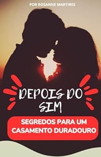 LIVRO PARA CASAIS: DEPOIS DO SIM- SEGREDOS PARA UM CASAMENTO DURADOURO: LIVROS PARA CASAIS CRISTÃOS