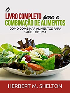 Livro O Livro Completo para a combinação de Alimentos: Como combinar alimentos para saúde óptima