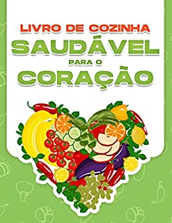 Livro LIVRO DE COZINHA SAUDÁVEL PARA O CORAÇÃO: 60 RECEITAS SAUDÁVEIS DE BAIXO TEOR DE SÓDIO PARA PREVENIR A TENSÃO ARTERIAL ELEVADA E O RISCO DE OUTRAS DOENÇAS CARDÍACAS