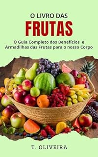 Livro O Livro das Frutas: O Guia Completo dos Benefícios e Armadilhas das Frutas para o nosso Corpo