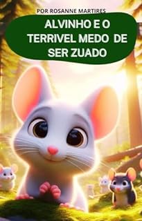 Livro LIVRO INFANTIL: ALVINHO E O TERRIVEL MEDO DE SER ZUADO: LEITURA INFANTIL PARA CRIANÇAS DE 2 A 8 ANOS