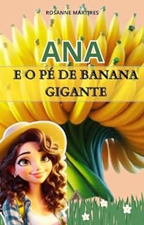 LIVRO INFANTIL: ANA E O PÉ DE BANANA GIGANTE: LEITURA INFANTIL PARA CRIANÇAS DE 2 A 8 ANOS