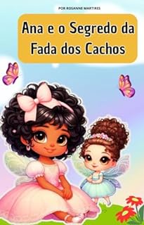 Livro LIVRO INFANTIL: ANA E O SEGREDO DA FADA DOS CACHOS: LIVRO INFANTIL SOBRE AUTOESTIMA