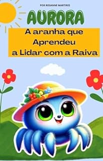 Livro LIVRO INFANTIL: AURORA- A ARANHA QUE APRENDEU A LIDAR COM A RAIVA: LIVRO INFANTIL SOBRE SENTIMENTOS E EMOÇÕES