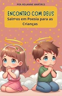 LIVRO INFANTIL BIBLICO: ENCONTRO COM DEUS- SALMOS EM POESIA PARA AS CRIANÇAS: LIVRO DA BIBLIA INFANTIL( IDEAL PARA AS CRIANÇAS CONHECEREM OS SALMOS COM UMA LINGUAGEM MAIS SIMPLES)